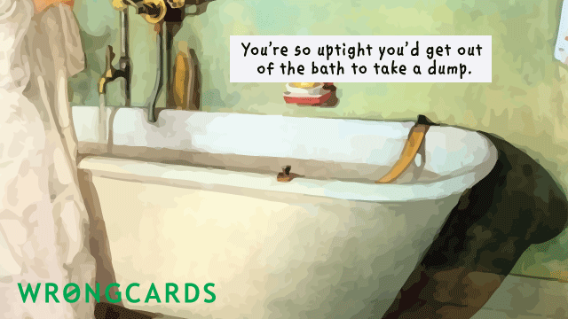 Ecard text: you're so uptight, you'd get out of a bath to take a dump
