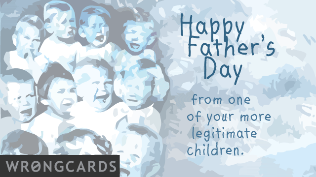 Ecard text: Happy father's day from one of your more legitimate children