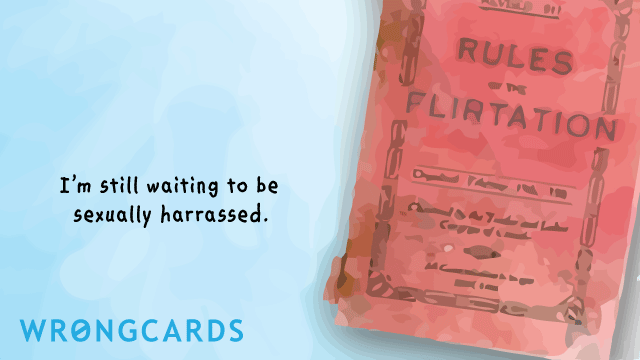 Ecard text: im still waiting to be sexually harrassed