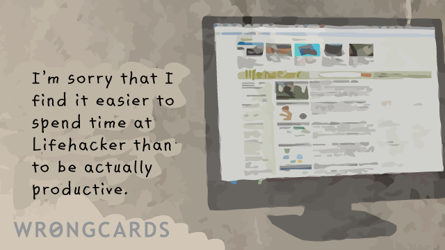 Ecard text: I'm sorry that I find it easier to spend time at Lifehacker than to actually be productive.